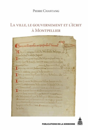 VILLE LE GOUVERNEMENT ET L ECRIT A MONTPELLIER XIIE XIVE SIECLE - PUBLI SORBONNE - ED SORBONNE VILLE LE GOUVERNEMENT ET L ECRIT A MONTPELLIER XIIE XIVE SIECLE - PUBLI SORBONNE - ED SORBONNE