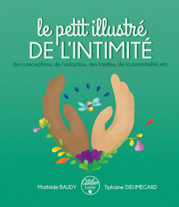 LE PETIT ILLUSTRE DE L'INTIMITE, DES CONCEPTIONS, DE L ADOPTION, DES FAMILLES, DE LA PARENTALITE, ET - BAUDY/DIEUMEGARD - AT BELLE ETOILE