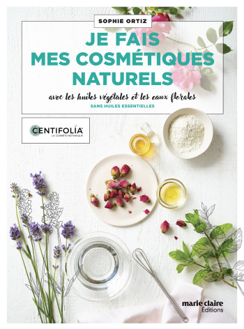 JE FAIS MES COSMETIQUES NATURELS - ORTIZ SOPHIE - MARIE-CLAIRE JE FAIS MES COSMETIQUES NATURELS - ORTIZ SOPHIE - MARIE-CLAIRE