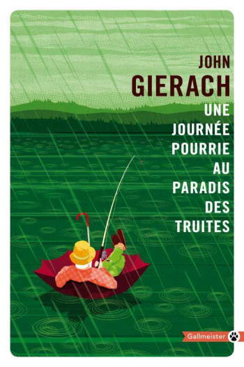 UNE JOURNÉE POURRIE AU PARADIS DES TRUITES - GIERACH JOHN - GALLMEISTER