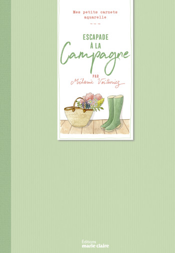 ESCAPADE À LA CAMPAGNE, MES PETITS CARNETS AQUARELLE - VOITURIEZ MELANIE - MARIE-CLAIRE ESCAPADE À LA CAMPAGNE, MES PETITS CARNETS AQUARELLE - VOITURIEZ MELANIE - MARIE-CLAIRE