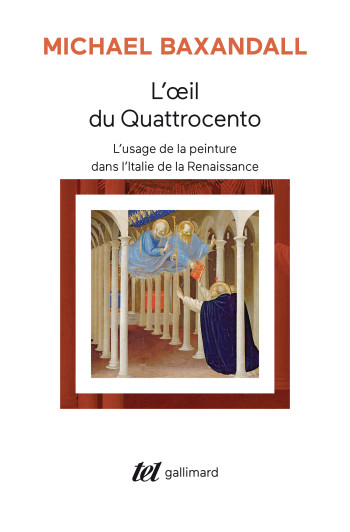 L'OEIL DU QUATTROCENTO - L'USAGE DE LA PEIN TURE DANS L'ITALIE DE LA RENAISSANCE - BAXANDALL MICHAEL - GALLIMARD