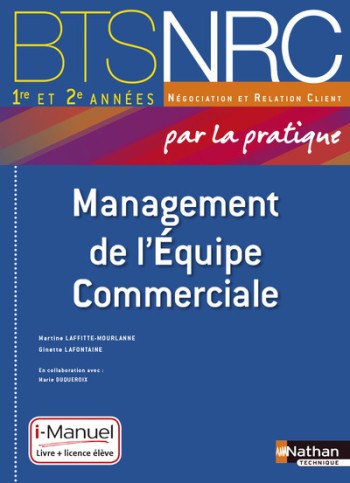 MANAGEMENT DE L'EQUIPE COMMERCIALE BTS 1RE ET 2E ANNÉES BTS NRC PAR LA PRATIQUE I-MANUEL BI-MÉDIA - LAFONTAINE GINETTE - NATHAN