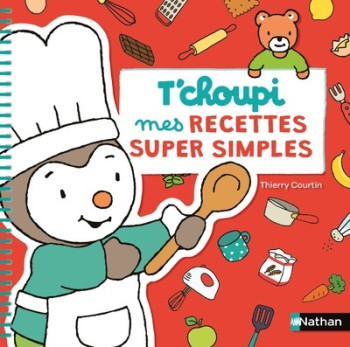 T'CHOUPI MES RECETTES SUPER SIMPLE - COURTIN THIERRY - NATHAN T'CHOUPI MES RECETTES SUPER SIMPLE - COURTIN THIERRY - NATHAN