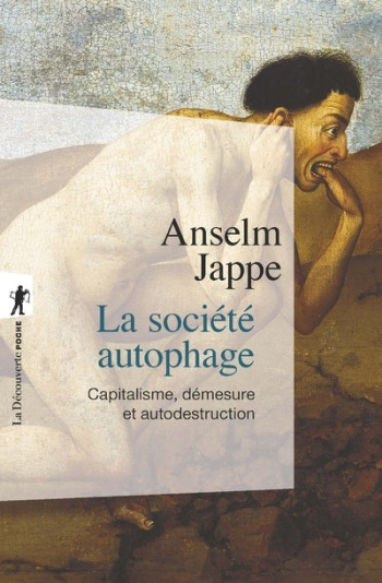 LA SOCIÉTÉ AUTOPHAGE - CAPITALISME, DÉMESURE ET AUTODESTRUCTION - JAPPE ANSELM - LA DECOUVERTE