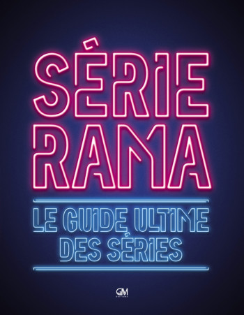 SERIERAMA - LE GUIDE ULTIME DES SERIES - CERF/CLAIR - GM EDITIONS