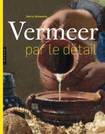 VERMEER PAR LE DÉTAIL - SCHWARTZ GARY - HAZAN