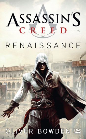 ASSASSIN'S CREED, T1 : ASSASSIN'S CREED : RENAISSANCE - BOWDEN OLIVER - BRAGELONNE