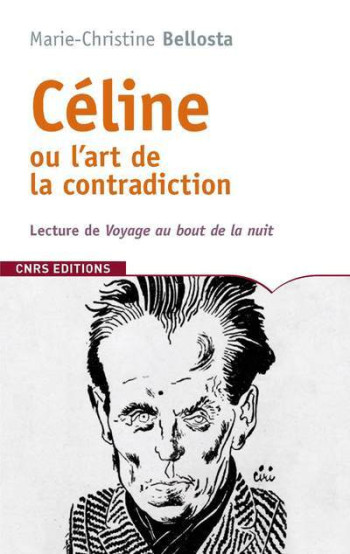 CELINE OU L'ART DE LA CONTRADICTION - BELLOSTA M-C. - CNRS EDITIONS