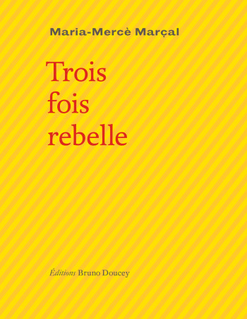 TROIS FOIS REBELLE - MARÇAL MARIA-MERCE - BRUNO DOUCEY