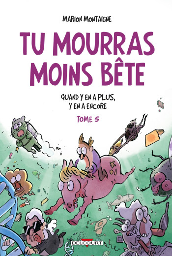 TU MOURRAS MOINS BÊTE T05 - MONTAIGNE MARION - DELCOURT