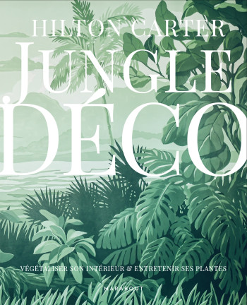 JUNGLE DÉCO - CARTER HILTON - MARABOUT