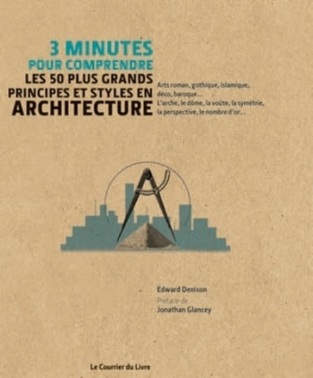 3 MINUTES POUR COMPRENDRE LES 50 PLUS GRANDS PRINCIPES ET STYLES EN ARCHITECTURE - COLLECTIF - COURRIER LIVRE