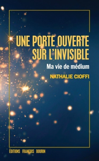 UNE PORTE OUVERTE SUR L'INVISIBLE - MA VIE DE MEDIUM - CIOFFI NATHALIE - LES PEREGRINES