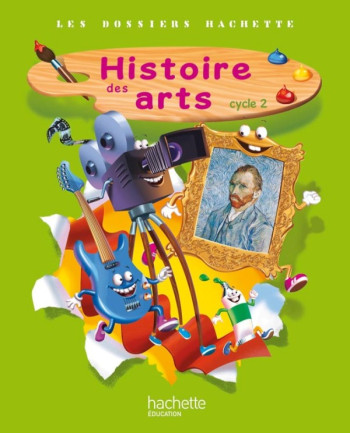 LES DOSSIERS HACHETTE HISTOIRE CYCLE 2 - HISTOIRE DES ARTS - LIVRE DE L'ÉLÈVE - ED. 2013 - BLANCHET MALVINA - HACHETTE EDUC