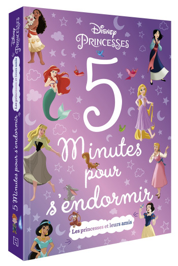 DISNEY PRINCESSES - 5 MINUTES POUR S'ENDORMIR - LES PRINCESSES ET LEURS AMIS - XXX - DISNEY HACHETTE