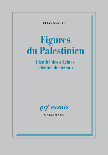 FIGURES DU PALESTINIEN - IDENTITE DES ORIGINES, IDENTITE DE DEVENIR - SANBAR ELIAS - GALLIMARD