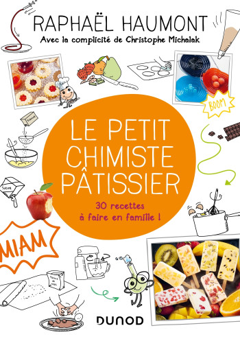 LE PETIT CHIMISTE PÂTISSIER - 30 RECETTES À FAIRE EN FAMILLE - HAUMONT RAPHAEL - DUNOD