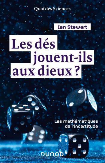 LES DÉS JOUENT-ILS AUX DIEUX ? LES MATHÉMATIQUES DE L'INCERTITUDE - STEWART IAN - DUNOD