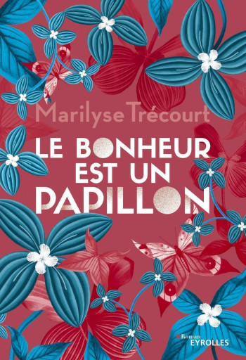 LE BONHEUR EST UN PAPILLON - TRECOURT MARILYSE - EYROLLES