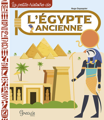 L'EGYPTE ANCIENNE LA PETITE HISTOIRE DE - HUGO DUPAQUIER - GRENOUILLE