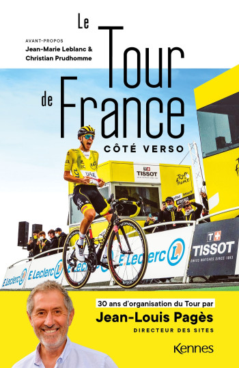 LE TOUR DE FRANCE COTE VERSO - 30 ANS D'ORGANISATION DU TOUR PAR JEAN-LOUIS PAGES DIRECTEUR DES SITE - PAGES JEAN-LOUIS - KENNES LES 3 AS