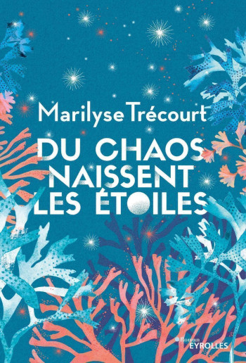 DU CHAOS NAISSENT LES ETOILES - TRECOURT MARILYSE - EYROLLES