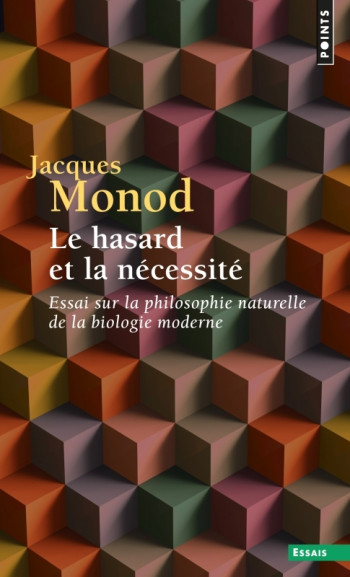 LE HASARD ET LA NECESSITE - ESSAI SUR LA PHILOSOPHIE NATURELLE DE LA BIOLOGIE MODERNE - MONOD JACQUES - POINTS