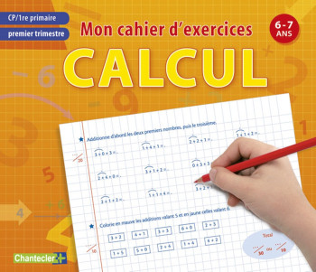 MON CAHIER D'EXERCICES CALCUL, PREMIER TRIMESTRE CP - 6-7ANS - COLLECTIF - CHANTECLER