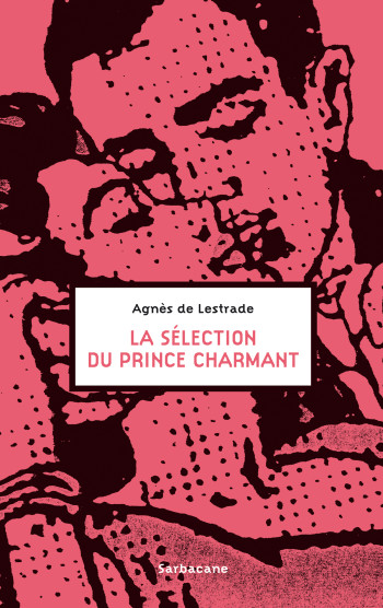 LA SELECTION DU PRINCE CHARMANT - LESTRADE AGNES DE - SARBACANE