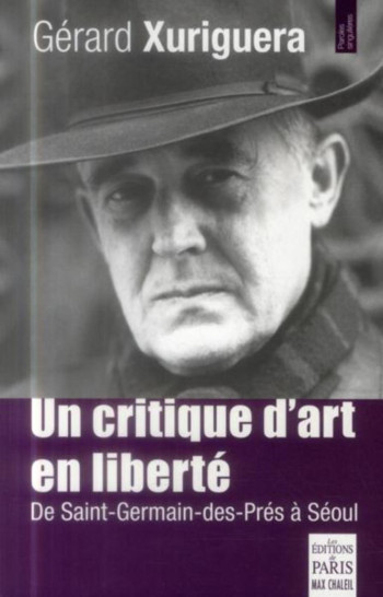 UN CRITIQUE D'ART EN LIBERTÉ - XURIGUERA GERARD - PARIS