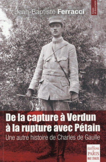 DE LA CAPTURE À VERDUN À LA RUPTURE AVEC PÉTAIN - FERRACCI JEAN-BAPTISTE - PARIS