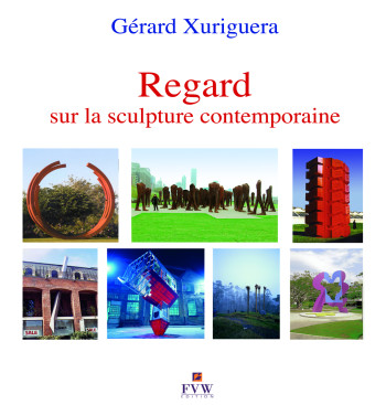 REGARD SUR LA SCULPTURE CONTEMPORAINE - XURIGUERA GERARD - VAN WILDER