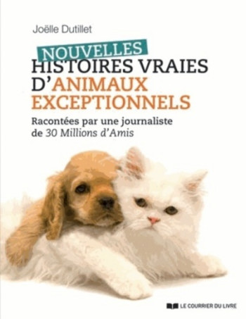 NOUVELLES HISTOIRES VRAIES D'ANIMAUX EXCEPTIONNELS - DUTILLET/CAMBON - COURRIER LIVRE