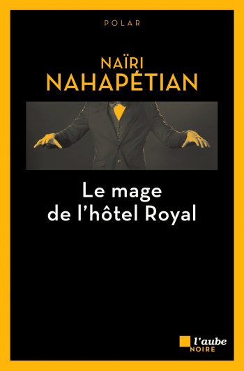 LE MAGE DE L'HOTEL ROYAL - NAHAPETIAN NAIRI - DE L AUBE