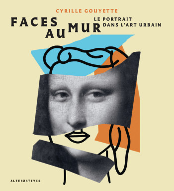 FACES AU MUR - GOUYETTE CYRILLE - ALTERNATIVES