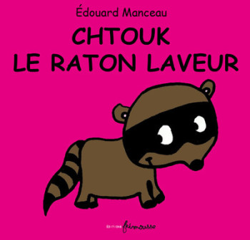 CHTOUK LE RATON LAVEUR - MANCEAU ÉDOUARD - FRIMOUSSE