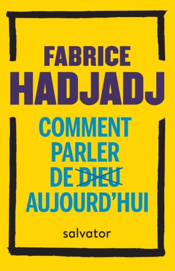 COMMENT PARLER DE DIEU AUJOURD'HUI ? (POCHE) - HADJADJ FABRICE - SALVATOR COMMENT PARLER DE DIEU AUJOURD'HUI ? (POCHE) - HADJADJ FABRICE - SALVATOR