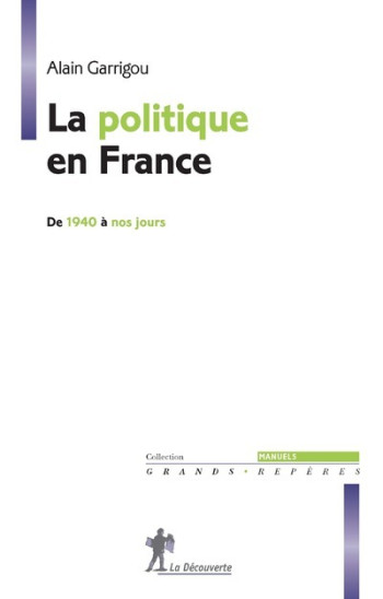 LA POLITIQUE EN FRANCE - GARRIGOU ALAIN - LA DECOUVERTE