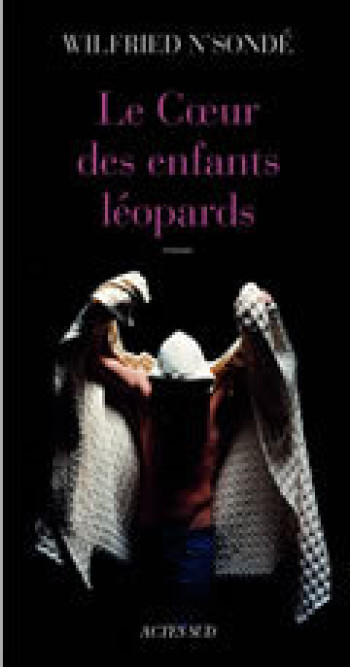 LE COEUR DES ENFANTS LÉOPARDS - N'SONDE WILFRIED - ACTES SUD