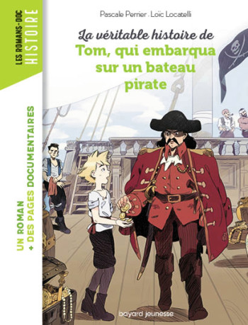 LA VÉRITABLE HISTOIRE DE TOM, QUI EMBARQUA SUR UN BATEAU PIRATE - PERRIER PASCALE - BAYARD JEUNESSE