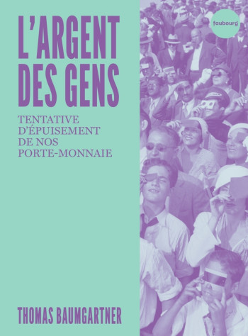 L'ARGENT DES GENS - TENTATIVE D'ÉPUISEMENT DE NOTRE PORTE-MO - BAUMGARTNER THOMAS - FAUBOURG