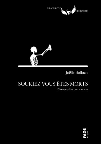 SOURIEZ, VOUS ÊTES MORTS - PHOTOGRAPHIES POST MORTEM - BOLLOCH JOELLE - FAGE