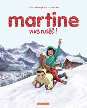 MARTINE, LES ÉDITIONS SPÉCIALES - VIVE NOËL ! - DELAHAYE GILBERT - CASTERMAN