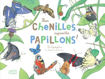 HIER CHENILLES, AUJOURD'HUI PAPILLONS ! - MATHIVET ÉRIC - RICOCHET HIER CHENILLES, AUJOURD'HUI PAPILLONS ! - MATHIVET ÉRIC - RICOCHET