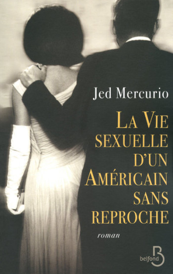 LA VIE SEXUELLE D'UN AMERICAIN SANS REPROCHE - MERCURIO JED - BELFOND LA VIE SEXUELLE D'UN AMERICAIN SANS REPROCHE - MERCURIO JED - BELFOND