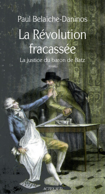 LA RÉVOLUTION FRACASSÉE - BELAICHE-DANINOS PAUL - ACTES SUD