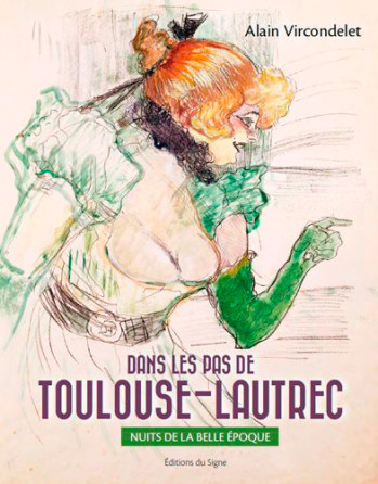 DANS LES PAS DE TOULOUSE-LAUTREC - VIRCONDELET ALAIN - SIGNE