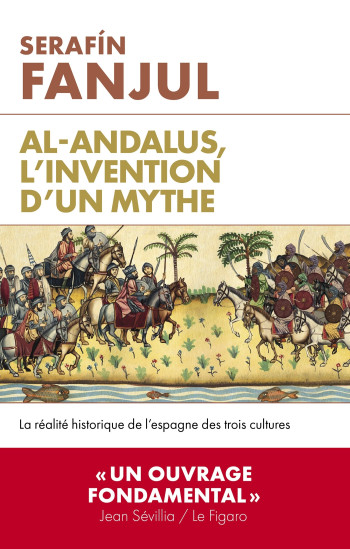 AL ANDALOUS, L'INVENTION D'UN MYTHE - LA REALITE HISTORIQUE DE L'ESPAGNE DES TROIS CULTURES - FANJUL SERAFIN - ARTILLEUR