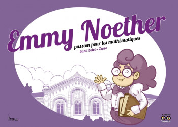 EMMY NOETHER, PASSION POUR LES MATHÉMATIQUES - SELVI SANTI - BANG